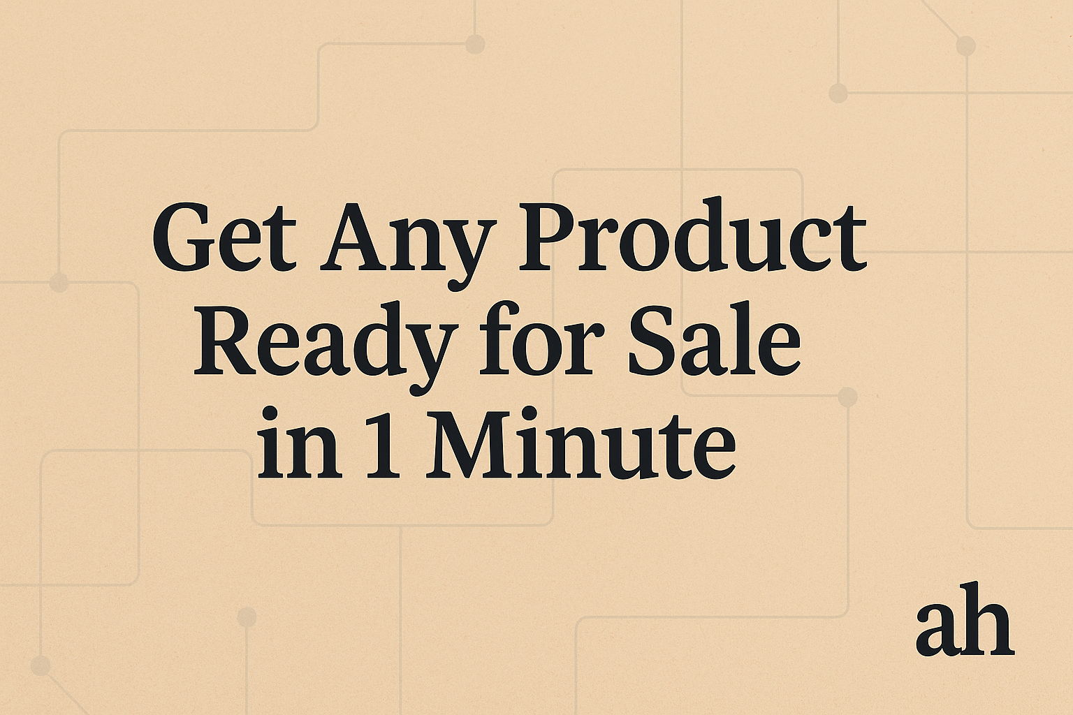 Get Any Product Ready for Sale in 1 Minute